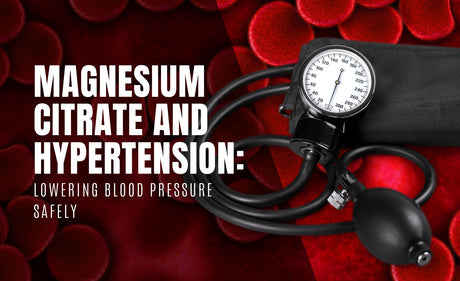 Magnesium Citrate and Hypertension: Lowering Blood Pressure Safely