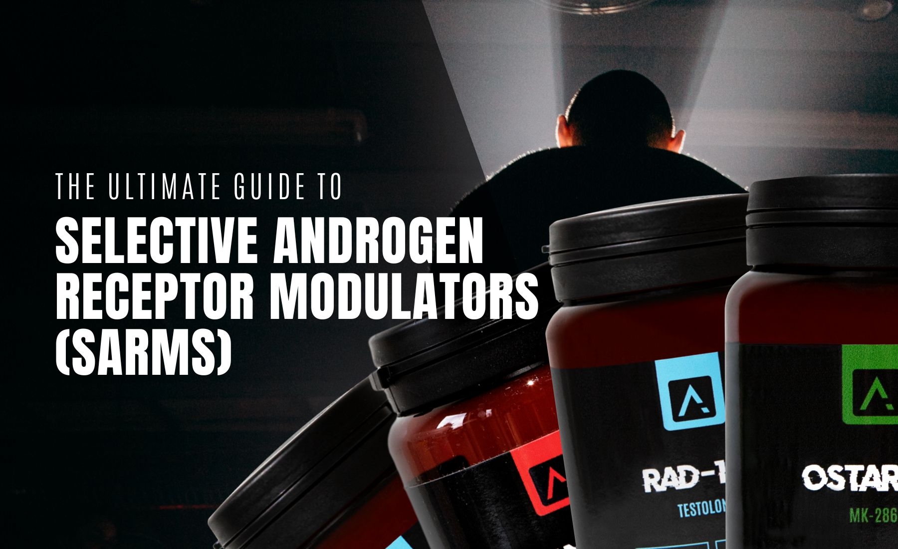 The Ultimate Guide To Selective Androgen Receptor Modulators (SARMs)