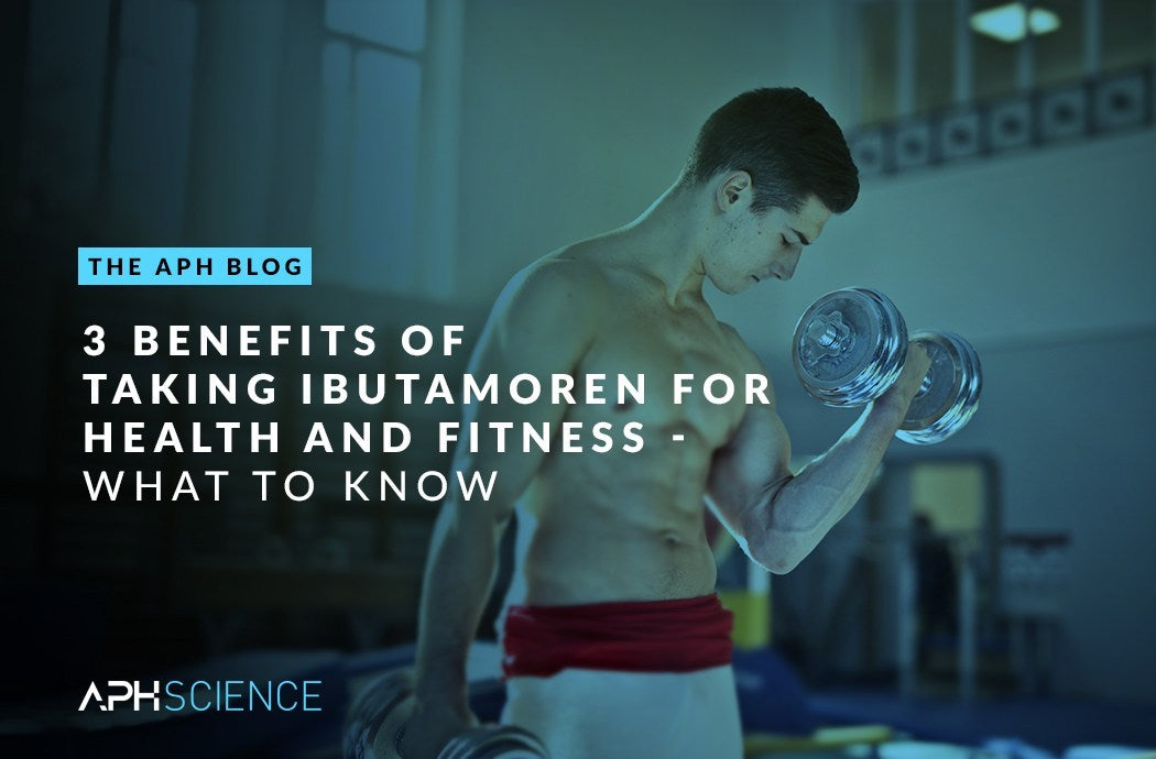 3 BENEFITS OF TAKING IBUTAMOREN FOR HEALTH AND FITNESS – WHAT TO KNOW
