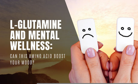 L-Glutamine and Mental Wellness: Can This Amino Acid Boost Your Mood?