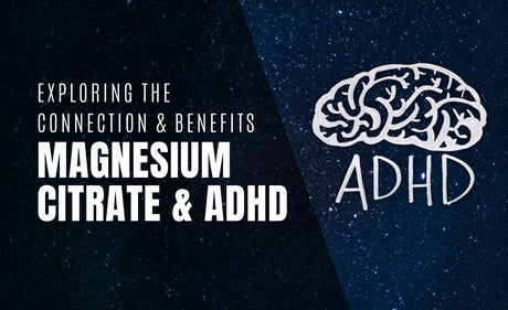 Magnesium Citrate and ADHD: Exploring the Connection and Benefits