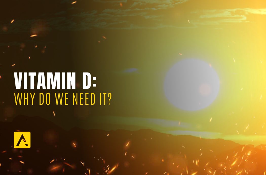 Vitamin D: Why Do We Need It?
